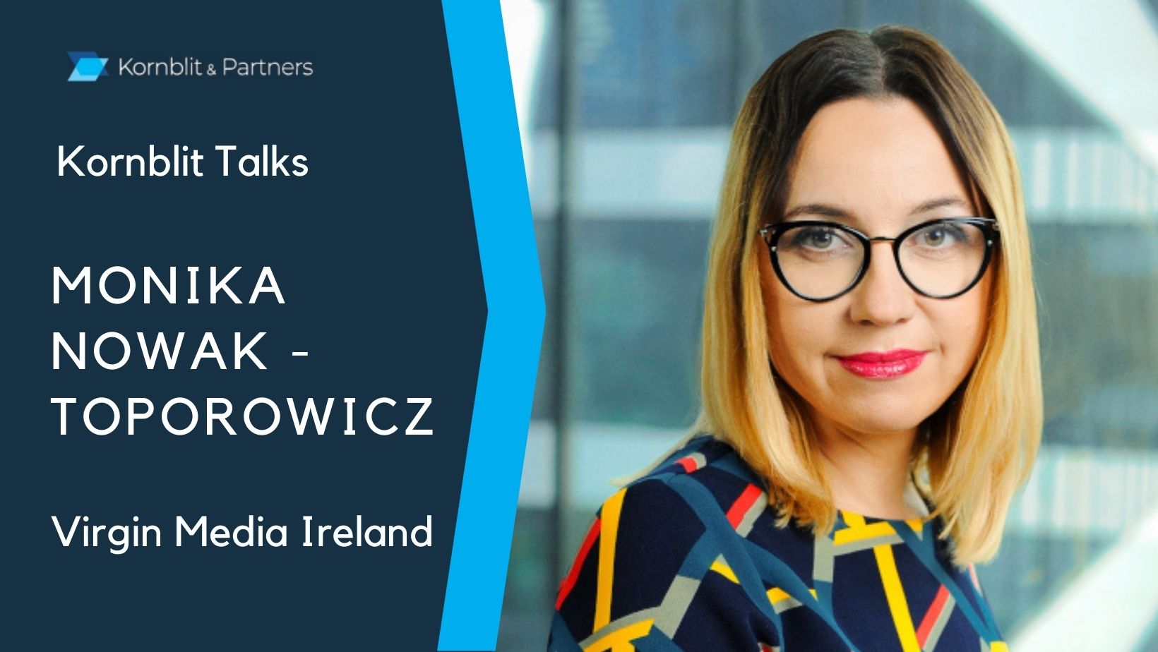 Monika Nowak - Toporowicz CTIO Virgin Media Ireland wywiad Kornblit Talks